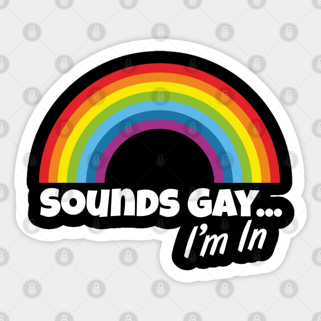 Sounds Gay... I'm In Sticker by Peter the T-Shirt Dude